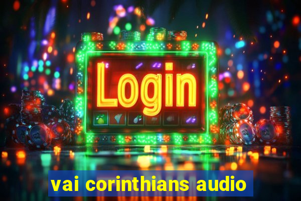 vai corinthians audio